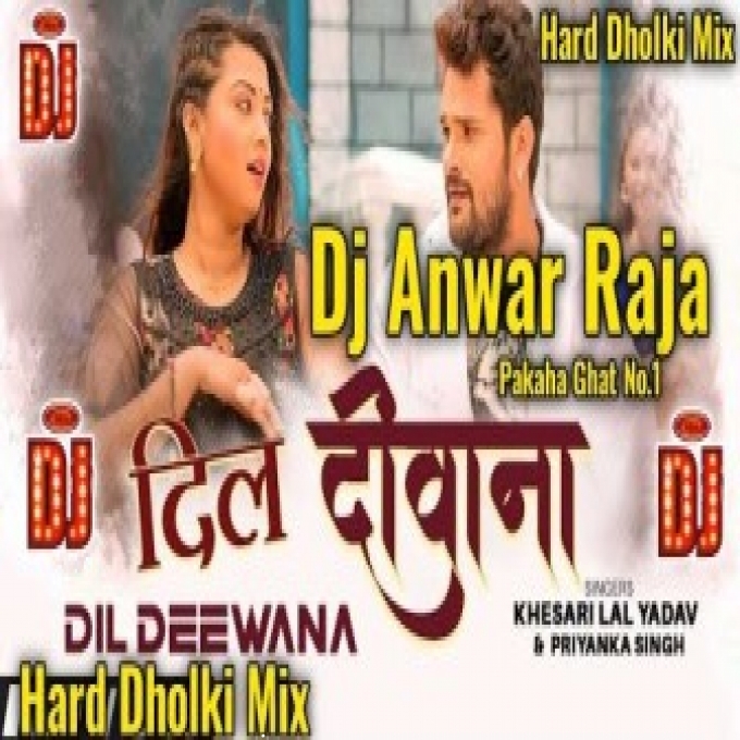 Dil Deewana Khesari Lal Yadav  New Bhojpuri Dj Anwar Raja New Dholki Remix Hard Bass Remix-Dj Rakesh Dubai(DjRakesh.IN)